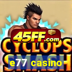 e77 casino